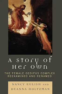 A Story of Her Own: Kobiecy kompleks Edypa ponownie zbadany i przemianowany - A Story of Her Own: The Female Oedipus Complex Reexamined and Renamed