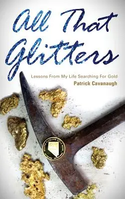 Wszystko, co lśni: Lekcje z mojego życia w poszukiwaniu złota - All That Glitters: Lessons from My Life Searching for Gold
