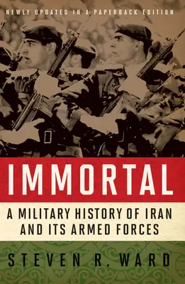Nieśmiertelny: Wojskowa historia Iranu i jego sił zbrojnych - Immortal: A Military History of Iran and Its Armed Forces