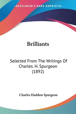 Brilliants: Wybrane z pism Charlesa. H. Spurgeon (1892) - Brilliants: Selected From The Writings Of Charles. H. Spurgeon (1892)