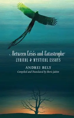 Między kryzysem a katastrofą: Eseje liryczne i mistyczne - Between Crisis and Catastrophe: Lyrical and Mystical Essays