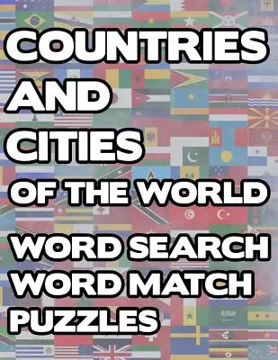 Kraje i miasta świata: Geography Word Search And Match Activity Logical Puzzle Games Book Large Print Size Country Flags Theme Design Soft - Countries And Cities Of The World: Geography Word Search And Match Activity Logical Puzzle Games Book Large Print Size Country Flags Theme Design Soft