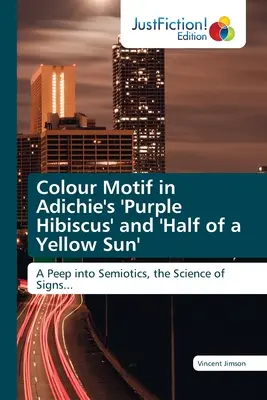 Motyw koloru w „Purpurowym hibiskusie” i „Połowie żółtego słońca” Adichie - Colour Motif in Adichie's 'Purple Hibiscus' and 'Half of a Yellow Sun'