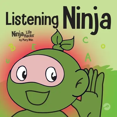 Słuchający Ninja: Książka dla dzieci o aktywnym słuchaniu i nauce słuchania - Listening Ninja: A Children's Book About Active Listening and Learning How to Listen