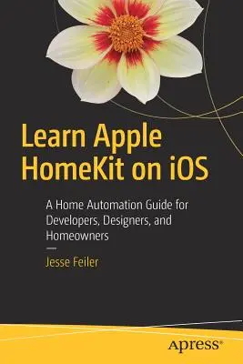 Poznaj Apple Homekit na IOS: Przewodnik po automatyce domowej dla deweloperów, projektantów i właścicieli domów - Learn Apple Homekit on IOS: A Home Automation Guide for Developers, Designers, and Homeowners