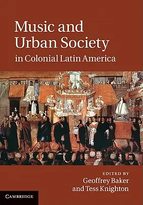 Muzyka i społeczeństwo miejskie w kolonialnej Ameryce Łacińskiej - Music and Urban Society in Colonial Latin America