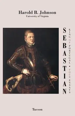 Sebastian Król Portugalii: Cztery eseje - Sebastian King of Portugal: Four Essays