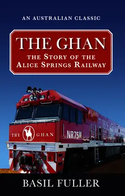 The Ghan: Historia kolei w Alice Springs - The Ghan: The Story of the Alice Springs Railway