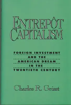 Entrepot Capitalism: Inwestycje zagraniczne i amerykański sen w XX wieku - Entrepot Capitalism: Foreign Investment and the American Dream in the Twentieth Century