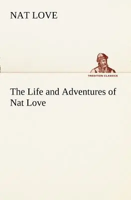 Życie i przygody Nat Love'a lepiej znanego w Cattle Country jako Deadwood Dick - The Life and Adventures of Nat Love Better Known in the Cattle Country as Deadwood Dick