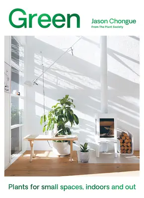 Zieleń: Rośliny dla małych przestrzeni, wewnątrz i na zewnątrz - Green: Plants for Small Spaces, Indoors and Out