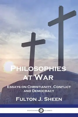 Filozofie na wojnie: Eseje o chrześcijaństwie, konflikcie i demokracji - Philosophies at War: Essays on Christianity, Conflict and Democracy