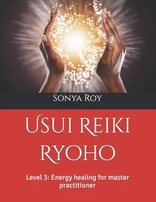Usui Reiki Ryoho: Poziom 3: Uzdrawianie energią dla mistrza praktyka - Usui Reiki Ryoho: Level 3: Energy healing for master practitioner