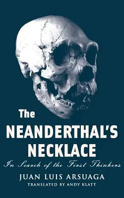 Naszyjnik neandertalczyka: W poszukiwaniu pierwszych myślicieli - The Neanderthal's Necklace: In Search of the First Thinkers