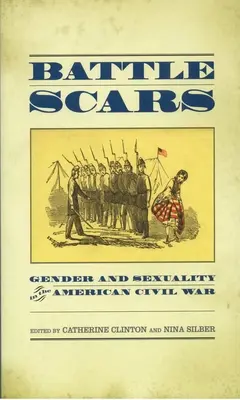 Blizny bitewne: Płeć i seksualność w amerykańskiej wojnie secesyjnej - Battle Scars: Gender and Sexuality in the American Civil War