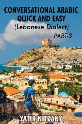 Szybki i łatwy konwersacyjny arabski - dialekt libański - CZĘŚĆ 3: Dialekt libański - CZĘŚĆ 3 - Conversational Arabic Quick and Easy - Lebanese Dialect - PART 3: Lebanese Dialect - PART 3