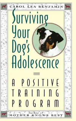 Jak przetrwać okres dojrzewania psa: Pozytywny program szkoleniowy - Surviving Your Dog's Adolescence: A Positive Training Program