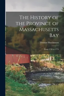 Historia prowincji Massachusetts Bay: Od 1749 do 1774 roku - The History of the Province of Massachusetts Bay: From 1749 to 1774