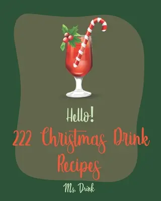 222 świąteczne przepisy na drinki: Best Christmas Drink Cookbook Ever For Beginners [Rum Cocktail Recipe Book, Bourbon Cocktail Recipe Book, Cocktail - Hello! 222 Christmas Drink Recipes: Best Christmas Drink Cookbook Ever For Beginners [Rum Cocktail Recipe Book, Bourbon Cocktail Recipe Book, Cocktail