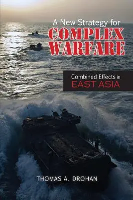 Nowa strategia dla złożonych działań wojennych: Połączone efekty w Azji Wschodniej - A New Strategy for Complex Warfare: Combined Effects in East Asia