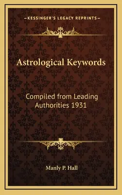 Astrologiczne słowa kluczowe: Zebrane z wiodących autorytetów 1931 - Astrological Keywords: Compiled from Leading Authorities 1931