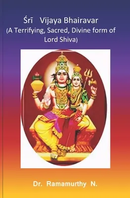 Śrī Vijaya Bhairavar: Przerażająca, święta, boska forma Pana Śiwy - Śrī Vijaya Bhairavar: A Terrifying, Sacred, Divine form of Lord Shiva