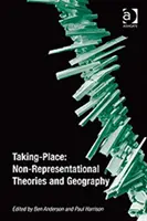 Taking-Place: Niereprezentatywne teorie i geografia - Taking-Place: Non-Representational Theories and Geography