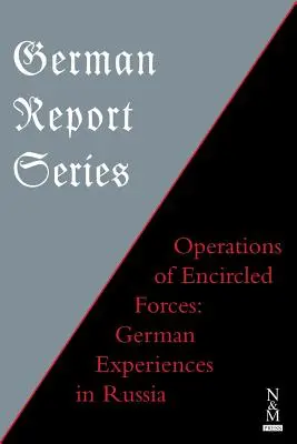 Niemiecka seria raportów: OPERACJE SIŁ ZBROJNYCH Niemieckie doświadczenia w Rosji - German Report Series: OPERATIONS OF ENCIRCLED FORCES German Experiences in Russia