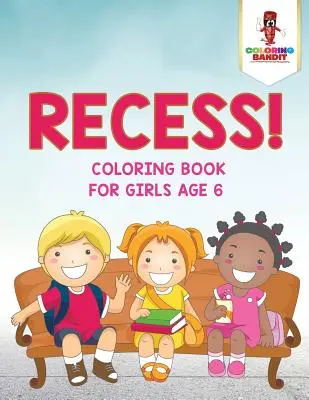 Recess!: Kolorowanka dla dziewczynek w wieku 6 lat - Recess!: Coloring Book for Girls Age 6