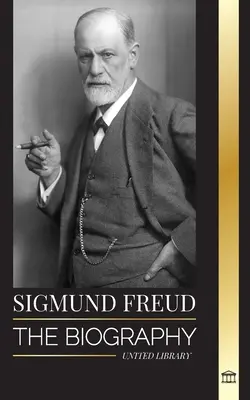 Sigmund Freud: Biografia założyciela psychoanalizy, pisma o ego i id oraz jego podstawowa interpretacja snów - Sigmund Freud: The Biography of the Founder of Psychoanalysis, Writings on the Ego and Id, and his Basic Interpretation of Dreams