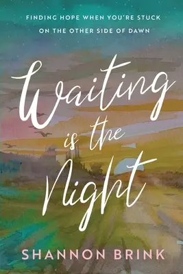 Waiting is the Night: Znajdowanie nadziei, gdy utkniesz po drugiej stronie świtu - Waiting is the Night: Finding Hope When You're Stuck on the Other Side of Dawn