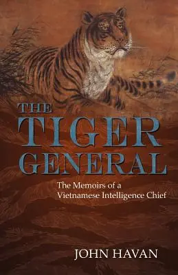 Generał tygrysów: wspomnienia szefa wietnamskiego wywiadu - The Tiger General: The Memoirs of a Vietnamese Intelligence Chief