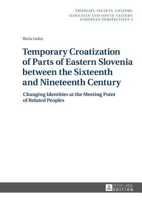 Tymczasowa chorwatyzacja części wschodniej Słowenii między XVI a XIX wiekiem: zmieniające się tożsamości na styku pokrewieństwa - Temporary Croatization of Parts of Eastern Slovenia between the Sixteenth and Nineteenth Century: Changing Identities at the Meeting Point of Related