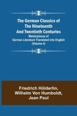 The German Classics of the Nineteenth and Twentieth Centuries (Volume 4) Arcydzieła literatury niemieckiej przetłumaczone na język angielski - The German Classics of the Nineteenth and Twentieth Centuries (Volume 4) Masterpieces of German Literature Translated into English