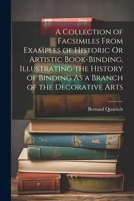 A Collection of Facsimiles From Examples of Historic Or Artistic Book-Binding, Illustrating the History of Binding as a Branch of the Decorative Arts (Zbiór faksymili z przykładów historycznej lub artystycznej oprawy książek, ilustrujący historię oprawy jako gałęzi sztuki dekoracyjnej) - A Collection of Facsimiles From Examples of Historic Or Artistic Book-Binding, Illustrating the History of Binding As a Branch of the Decorative Arts