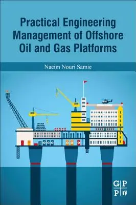 Praktyczne zarządzanie inżynierią morskich platform naftowych i gazowych - Practical Engineering Management of Offshore Oil and Gas Platforms