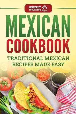 Meksykańska książka kucharska: Tradycyjne przepisy kuchni meksykańskiej - Mexican Cookbook: Traditional Mexican Recipes Made Easy