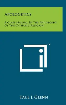 Apologetyka: Podręcznik do zajęć z filozofii religii katolickiej - Apologetics: A Class Manual In The Philosophy Of The Catholic Religion