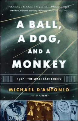 Piłka, pies i małpa: 1957 - rozpoczyna się wyścig kosmiczny - A Ball, a Dog, and a Monkey: 1957 - The Space Race Begins