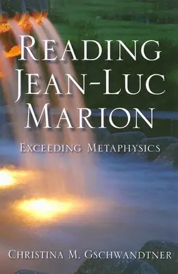 Czytając Jeana-Luca Mariona: Przekraczając metafizykę - Reading Jean-Luc Marion: Exceeding Metaphysics
