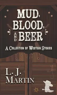 Błoto, krew i piwo: zbiór westernowych opowiadań - Mud, Blood, and Beer: A Collection of Western Stories