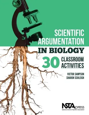 Argumentacja naukowa w biologii: 30 zajęć w klasie. Victor Sampson i Sharon Schleigh - Scientific Argumentation in Biology: 30 Classroom Activities. by Victor Sampson and Sharon Schleigh