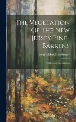 The Vegetation Of The New Jersey Pine-barrens: Badanie ekologiczne - The Vegetation Of The New Jersey Pine-barrens: An Ecologic Investigation