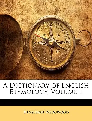 Słownik etymologii angielskiej, tom 1 - A Dictionary of English Etymology, Volume 1