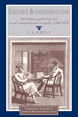 Imperium i informacja: Zbieranie informacji i komunikacja społeczna w Indiach, 1780-1870 - Empire and Information: Intelligence Gathering and Social Communication in India, 1780-1870