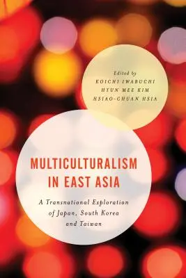Wielokulturowość w Azji Wschodniej: Międzynarodowa eksploracja Japonii, Korei Południowej i Tajwanu - Multiculturalism in East Asia: A Transnational Exploration of Japan, South Korea and Taiwan