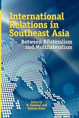 Stosunki międzynarodowe w Azji Południowo-Wschodniej: Między bilateralizmem a multilateralizmem - International Relations in Southeast Asia: Between Bilateralism and Multilateralism