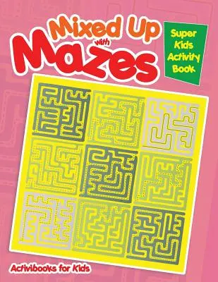 Zamieszanie z labiryntami: Super Kids Activity Book - Mixed Up with Mazes: Super Kids Activity Book