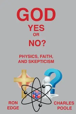 Bóg tak czy nie? Fizyka, wiara i sceptycyzm - God Yes or No?: Physics, Faith, and Skepticism