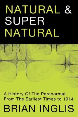 Naturalne i nadprzyrodzone: Historia zjawisk paranormalnych od czasów najdawniejszych do 1914 roku - Natural and Supernatural: A History of the Paranormal from the Earliest Times to 1914